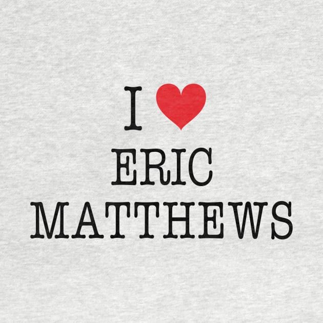 I Love Eric Matthews Shirt - Boy Meets World by 90s Kids Forever